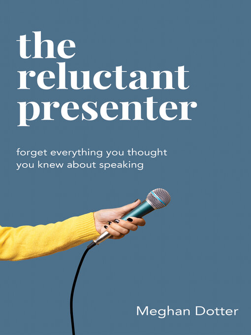Title details for The Reluctant Presenter by Meghan Dotter - Available